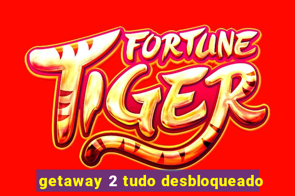 getaway 2 tudo desbloqueado